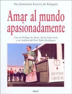 Cover of the book Amar al mundo apasionadamente by Josemaría Escrivá de Balaguer