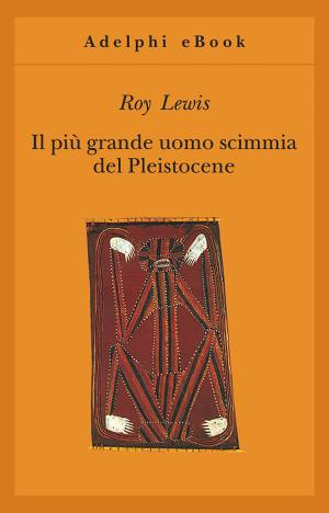 Cover of the book Il più grande uomo scimmia del Pleistocene by Robert Hughes