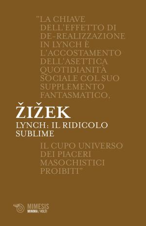Cover of the book Lynch: il ridicolo sublime by Maddalena Mazzocut-Mis, Emanuela Scarpellini