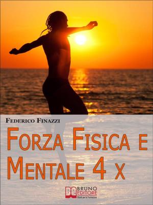 Cover of the book Forza Fisica e Mentale 4X by Luca Falace