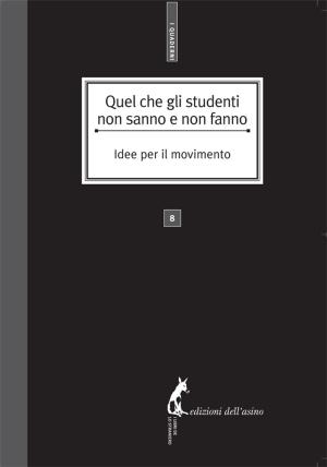 Cover of the book Quel che gli studenti non sanno e non fanno. Idee per il movimento by Nicola De Cilia