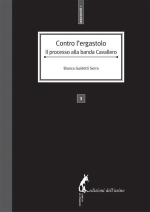 Cover of the book Contro l'ergastolo. Il processo alla banda Cavallero by Nicola De Cilia