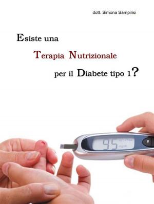 Cover of the book Esiste una Terapia Nutrizionale per il Diabete Mellito di tipo 1? by John P. Rademacher