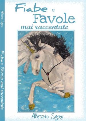 Cover of Fiabe e Favole mai raccontate by Alessio Sgrò, Alessio Sgrò