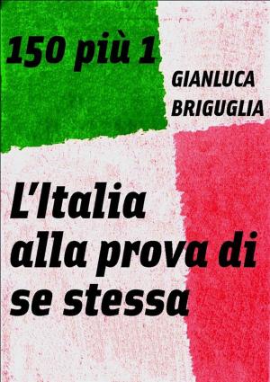 Cover of the book 150 più 1. L'Italia alla prova di se stessa by THOMAS GASKELL ALLEN, JR. AND WILLIAM LEWIS SACHTLEBEN