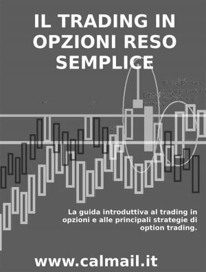 Book cover of Il trading in opzioni reso semplice - la guida introduttiva al trading in opzioni e alle principali strategie di option trading.