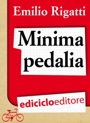 Cover of the book Minima pedalia. Viaggi quotidiani su due ruote e manuale di diserzione automobilistica by Claude Marthaler
