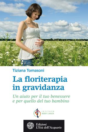 Cover of the book La floriterapia in gravidanza by Tatiana Maselli