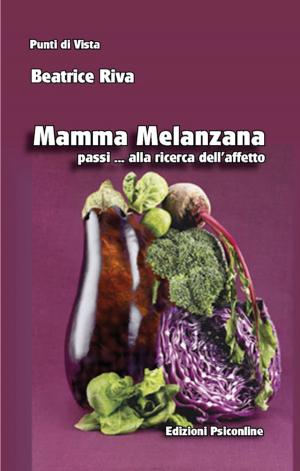 Cover of the book Mamma Melanzana passi alla ricerca dell’affetto by Catia Belacchi