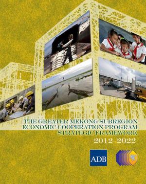 Cover of The Greater Mekong Subregion Economic Cooperation Program Strategic Framework (2012–2022)