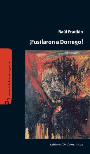 Cover of the book ¡Fusilaron a Dorrego! by Martín Prieto