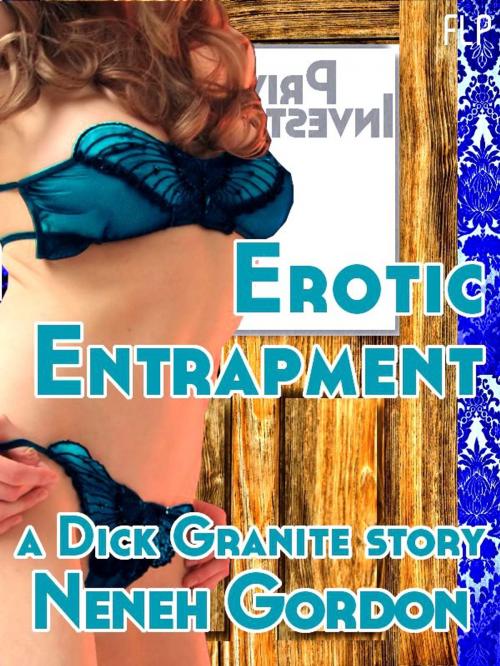 Cover of the book Erotic Entrapment - a Dick Granite Story by Neneh Gordon, French Letters Press