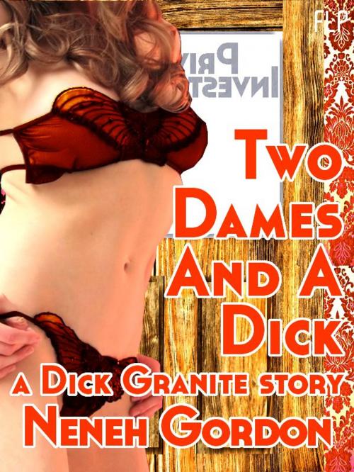 Cover of the book Two Dames And A Dick - a Dick Granite story by Neneh Gordon, French Letters Press