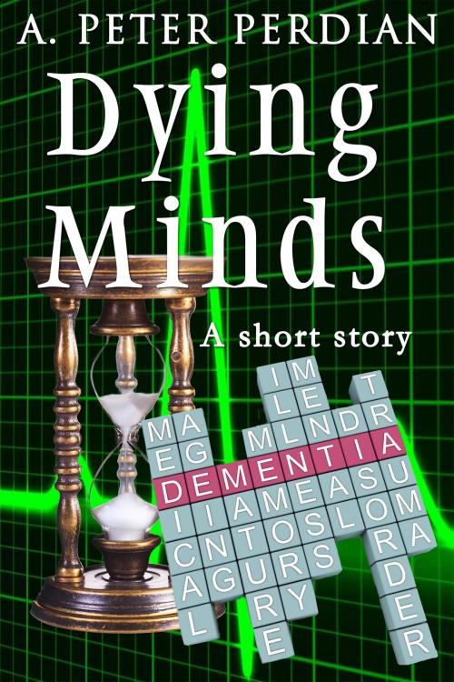 Cover of the book Dying Minds by A. Peter Perdian, A. P. Perdian
