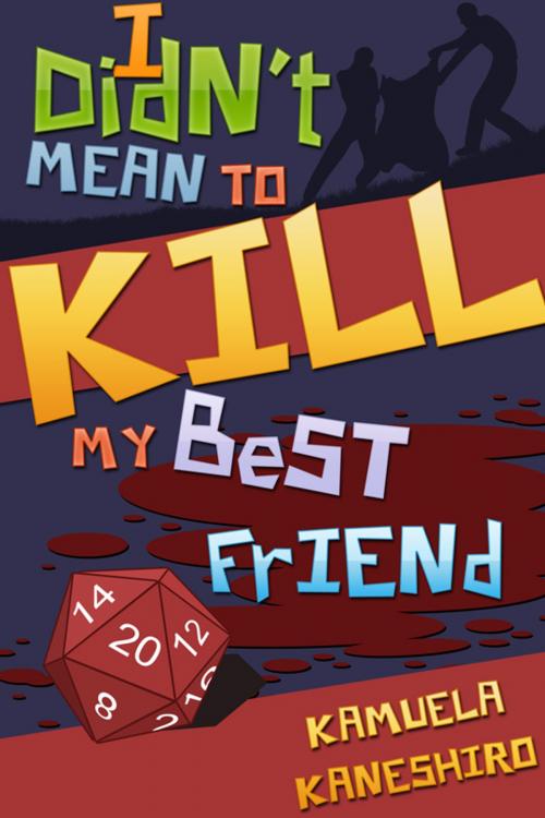 Cover of the book I Didn't Mean to Kill My Best Friend by Kamuela Kaneshiro, Kamuela Kaneshiro