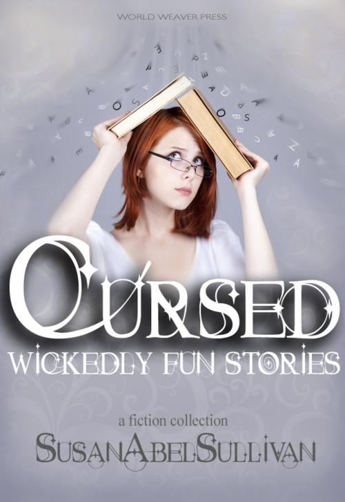 Cover of the book Cursed: Wickedly Fun Stories by Susan Abel Sullivan, World Weaver Press