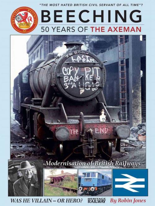 Cover of the book Beeching - 50 Years of the Axeman by Robin Jones, Mortons Media Group