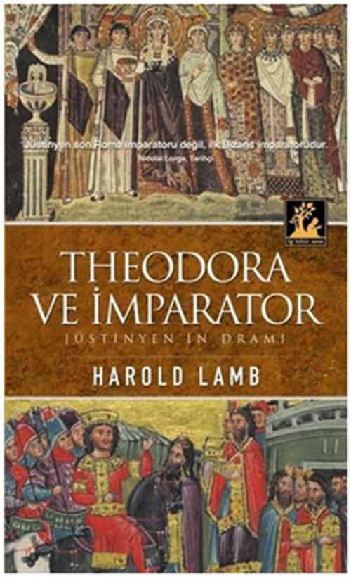 Cover of the book Theodora ve İmparator by Harold Lamb, İlgi Kültür Sanat Yayınları