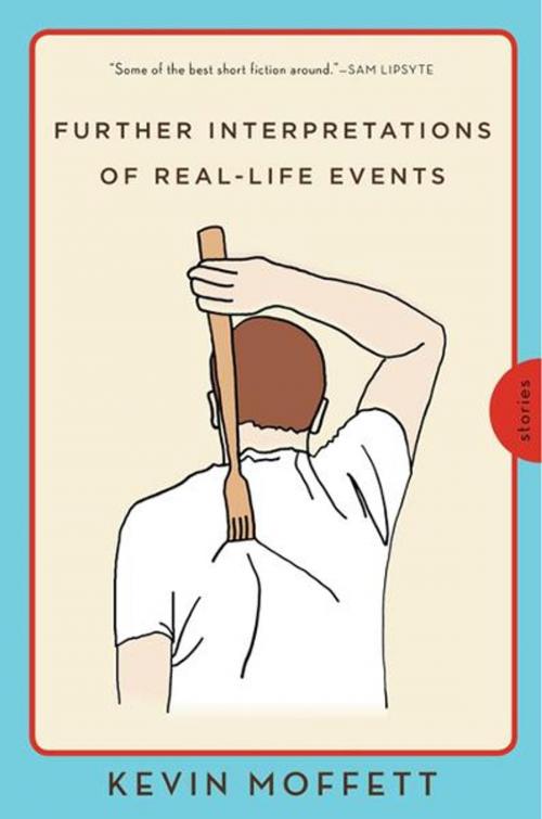 Cover of the book Further Interpretations of Real-Life Events by Kevin Moffett, Harper