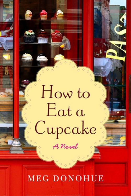 Cover of the book How to Eat a Cupcake by Meg Donohue, William Morrow Paperbacks