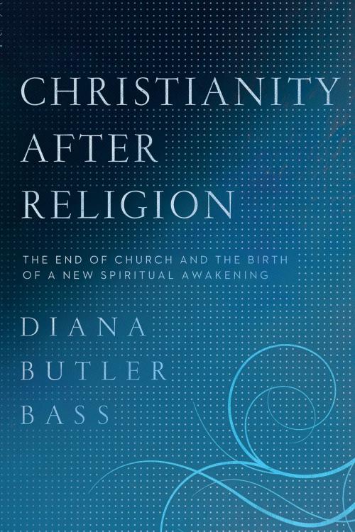 Cover of the book Christianity After Religion by Diana Butler Bass, HarperOne