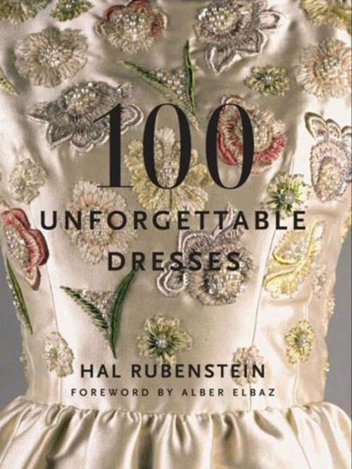 Cover of the book 100 Unforgettable Dresses by Hal Rubenstein, Harper Design