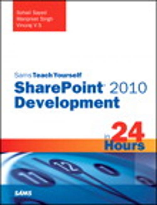Cover of the book Sams Teach Yourself SharePoint 2010 Development in 24 Hours by Sohail Sayed, Manpreet Singh, Vinu Santhakumari, Pearson Education