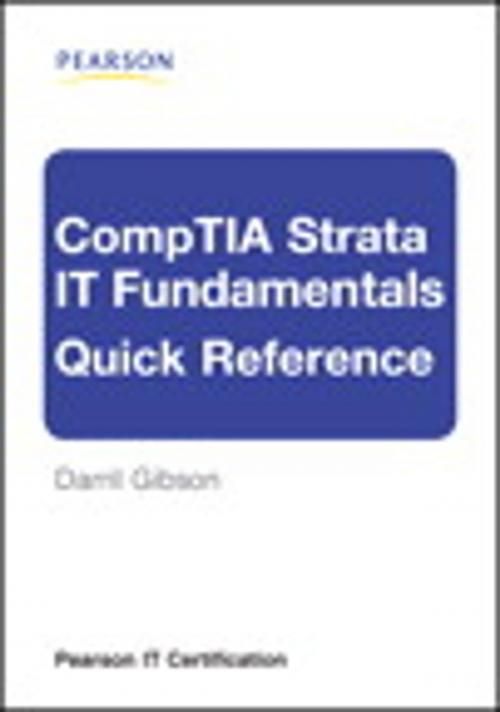 Cover of the book CompTIA Strata IT Fundamentals Quick Reference by Darril Gibson, Pearson Education