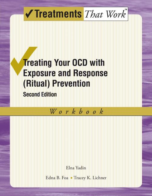 Cover of the book Treating Your OCD with Exposure and Response (Ritual) Prevention Therapy by Elna Yadin, Edna B. Foa, Tracey K. Lichner, Oxford University Press