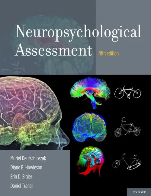 Cover of the book Neuropsychological Assessment by Muriel Deutsch Lezak, Diane B. Howieson, Erin D. Bigler, Daniel Tranel, Oxford University Press