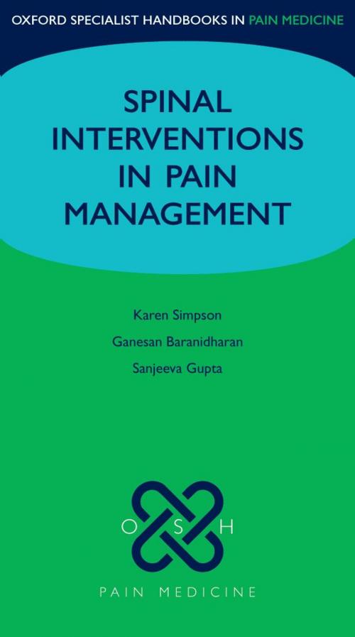 Cover of the book Spinal Interventions in Pain Management by Karen Simpson, Ganesan Baranidharan, Sanjeeva Gupta, OUP Oxford