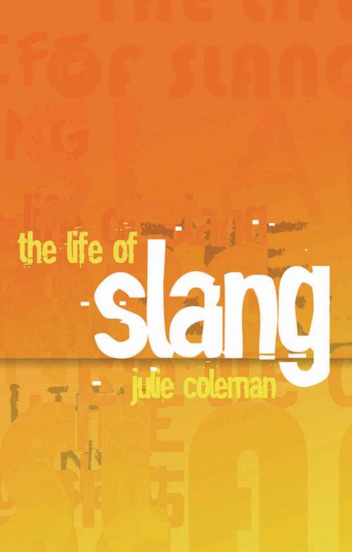 Cover of the book The Life of Slang by Julie Coleman, OUP Oxford