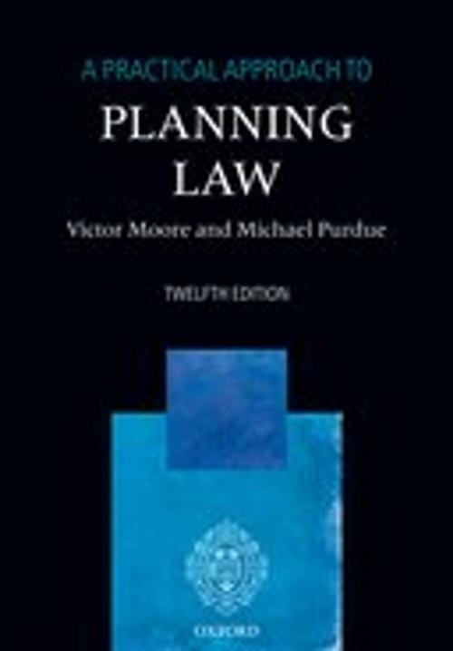 Cover of the book A Practical Approach to Planning Law by Victor Moore, Michael Purdue, OUP Oxford