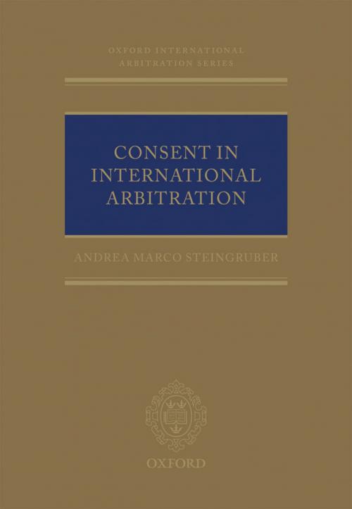 Cover of the book Consent in International Arbitration by Andrea M. Steingruber, OUP Oxford