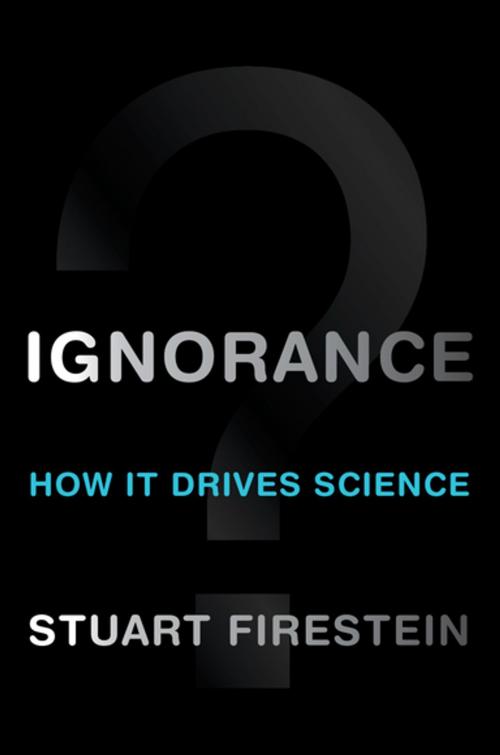 Cover of the book Ignorance:How It Drives Science by Stuart Firestein, Oxford University Press, USA