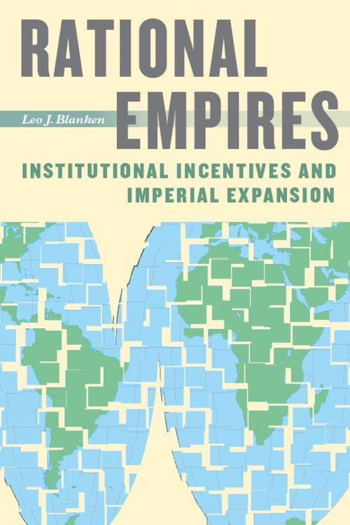 Cover of the book Rational Empires by Leo J. Blanken, University of Chicago Press