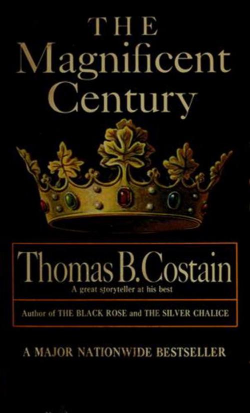Cover of the book The Magnificent Century by Thomas B. Costain, Knopf Doubleday Publishing Group