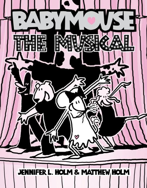 Cover of the book Babymouse #10: The Musical by Jennifer L. Holm, Matthew Holm, Random House Children's Books