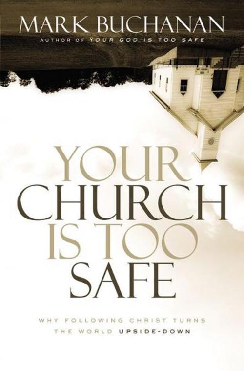 Cover of the book Your Church Is Too Safe by Mark Buchanan, Zondervan