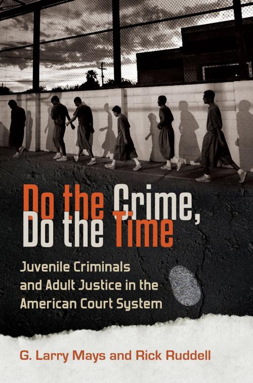 Cover of the book Do the Crime, Do the Time: Juvenile Criminals and Adult Justice in the American Court System by G. Larry Mays, Rick Ruddell, ABC-CLIO