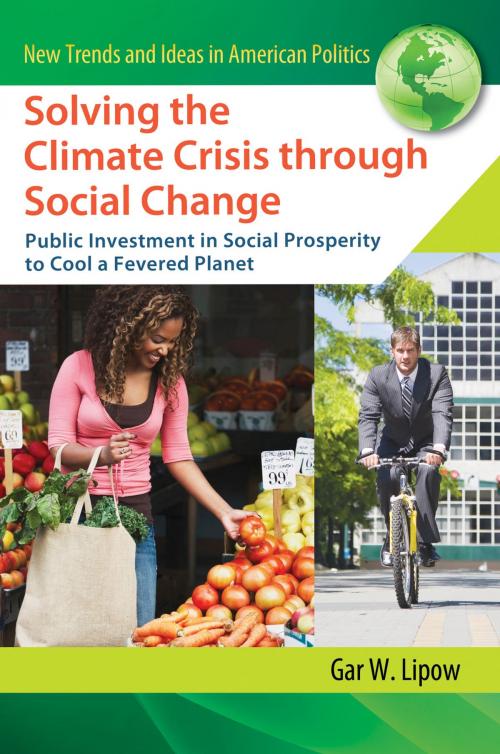 Cover of the book Solving the Climate Crisis through Social Change: Public Investment in Social Prosperity to Cool a Fevered Planet by Gar W Lipow, ABC-CLIO