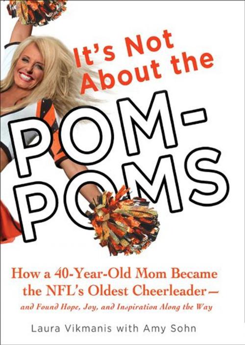 Cover of the book It's Not About the Pom-Poms by Laura Vikmanis, Amy Sohn, Random House Publishing Group