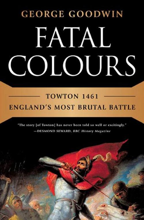 Cover of the book Fatal Colours: Towton 1461-England's Most Brutal Battle by George Goodwin, W. W. Norton & Company