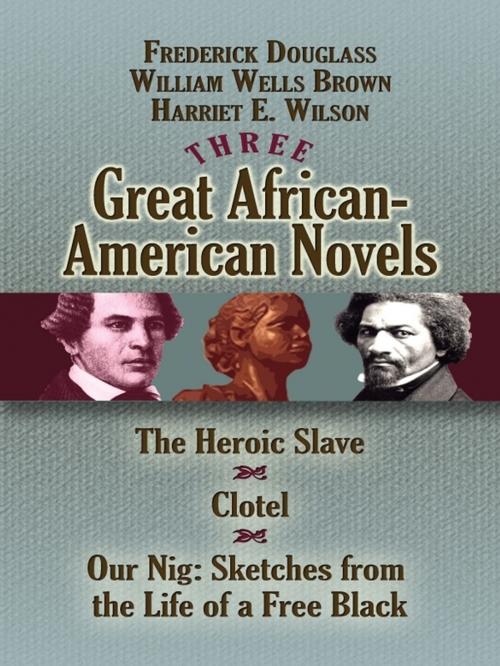 Cover of the book Three Great African-American Novels by Harriet E. Wilson, William Wells Brown, Frederick Douglass, Dover Publications