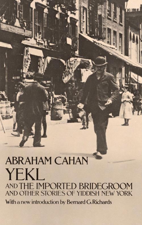 Cover of the book Yekl and the Imported Bridegroom and Other Stories of the New York Ghetto by Abraham Cahan, Dover Publications