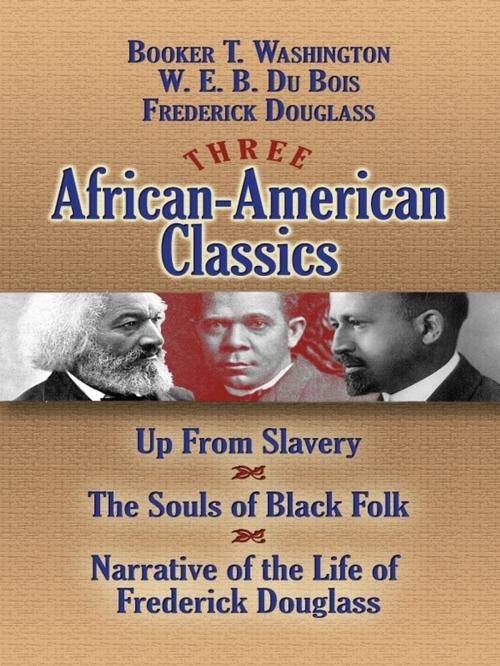 Cover of the book Three African-American Classics by Booker T. Washington, W. E. B. Du Bois, Frederick Douglass, Dover Publications