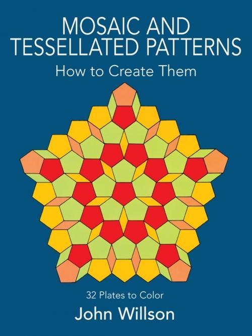 Cover of the book Mosaic and Tessellated Patterns: How to Create Them, with 32 Plates to Color by John Willson, Dover Publications