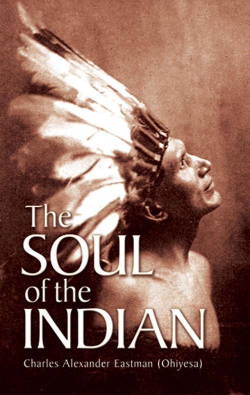 Cover of the book The Soul of the Indian by Charles Alexander (Ohiyesa) Eastman, Dover Publications