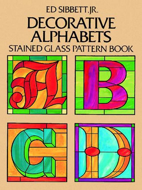 Cover of the book Decorative Alphabets Stained Glass Pattern Book by Ed Sibbett Jr., Dover Publications