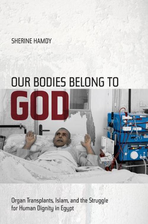 Cover of the book Our Bodies Belong to God by Sherine Hamdy, University of California Press